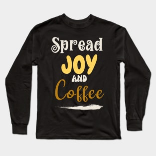 Spread joy and coffee Long Sleeve T-Shirt